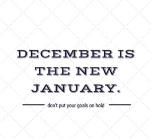 December is the new January.